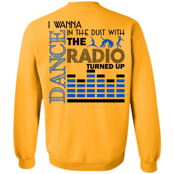 Being A Dancer T Shirt, I Wanna Dance In The Dust With The Radio Turned Up Sweatshirt