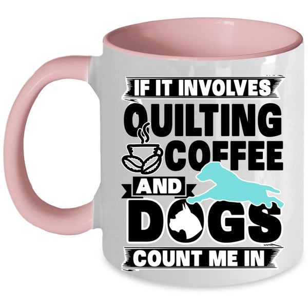 Funny Dog Lover Coffee Mug, Quilting Coffee And Dogs Accent Mug