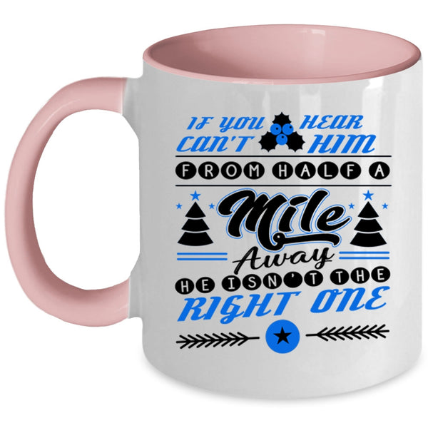 Funny Christmas Coffee Mug, He Isn't The Right One Accent Mug