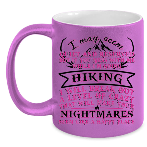 I Will Break Out A Level Of Crazy Coffee Mug, If You Mess With Me While I'm Going Hiking Accent Mug