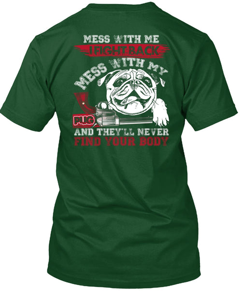 I Fight Back Mess With My Pug T Shirt, Never Find Your Body T Shirt