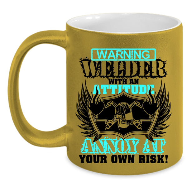 Awesome Welders Coffee Mug, Welder With An Attitude Annoy At Accent Mug
