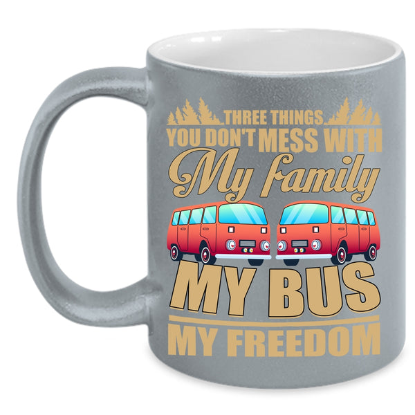 3 Thing You Don't Mess With Coffee Mug, My Family My Bus My Freedom Coffee Cup