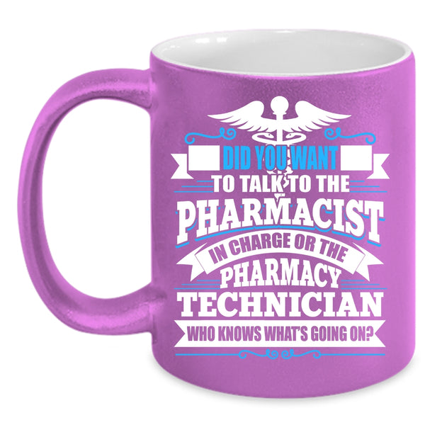 Did You Want To Talk To The Pharmacist Coffee Mug, Pharmacy Technician Coffee Cup