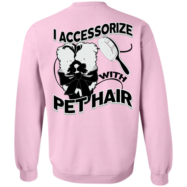 I Love Pet T Shirt, I Accessorize With Pet Hair Sweatshirt