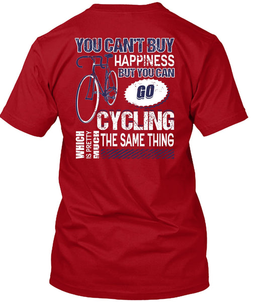 You Can Go Cycling T Shirt, You Can't Buy Happiness T Shirt
