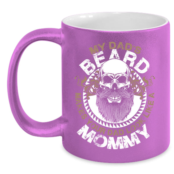 My Dad's Beard Make Your Dad Look Like A Mommy Coffee Mug, Cool Dad Coffee Cup
