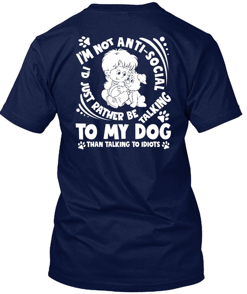 I'd Just Rather Be Talking To My Dog T Shirt, Talking To Idiots T Shirt
