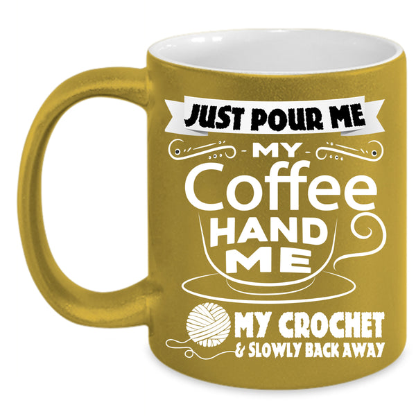 My Coffee Coffee Mug, My Crochet And Slowly Back Away Coffee Cup