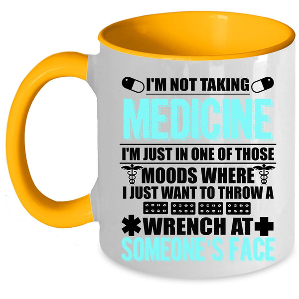 Cool Gift For Doctor Coffee Mug, I'm Not Taking Medicine Accent Mug