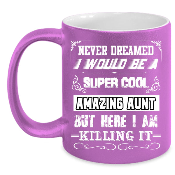 I Would Be A Cool Amazing Aunt Coffee Mug, I Love Being An Aunt Coffee Cup
