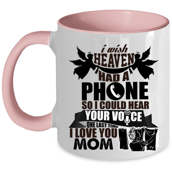I Love You Mom Coffee Mug, I Wish Heaven Had A Phone Accent Mug