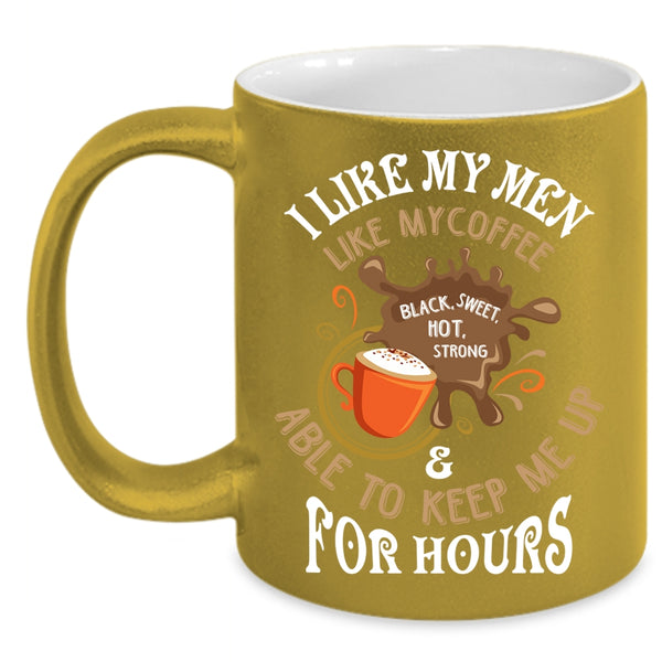 I Like My Men Like My Coffee Coffee Mug, I Love Coffee Coffee Cup