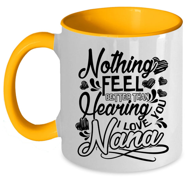 I Love You Nana Coffee Mug, Nothing Feel Better Than Hearing Accent Mug