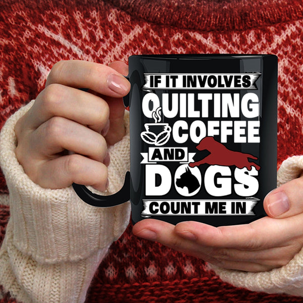 Quilting Coffee And Dogs Coffee Mug, Funny Dog Lover Coffee Cup