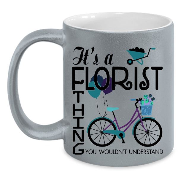 You Wouldn't Understand Coffee Mug, It's A Florist Thing Accent Mug