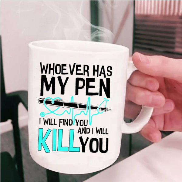 Cute Gift For Nurses Coffee Mug, Whoever Has My Pen Cup