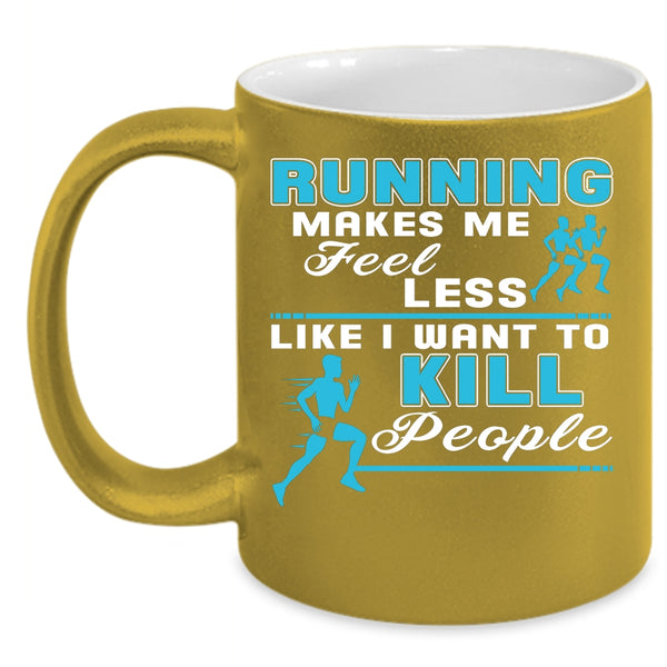Running Makes Me Feel Less Coffee Mug, Gift For Runner Coffee Cup