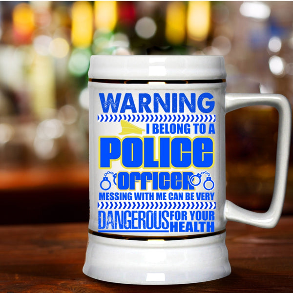 Don't Mess With Me Beer Stein 22oz, I Belong To A Police Officer Beer Mug