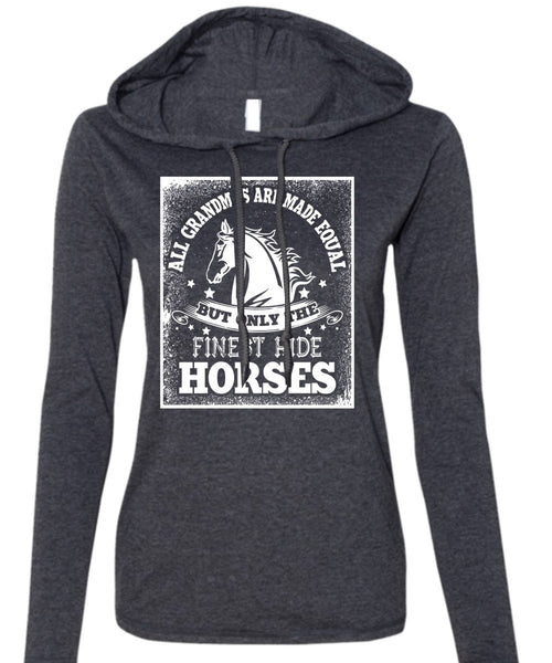Finest Ride Horses T Shirt, All Grandmas Are Made Equal T Shirt (Anvil Ladies Ringspun Hooded)