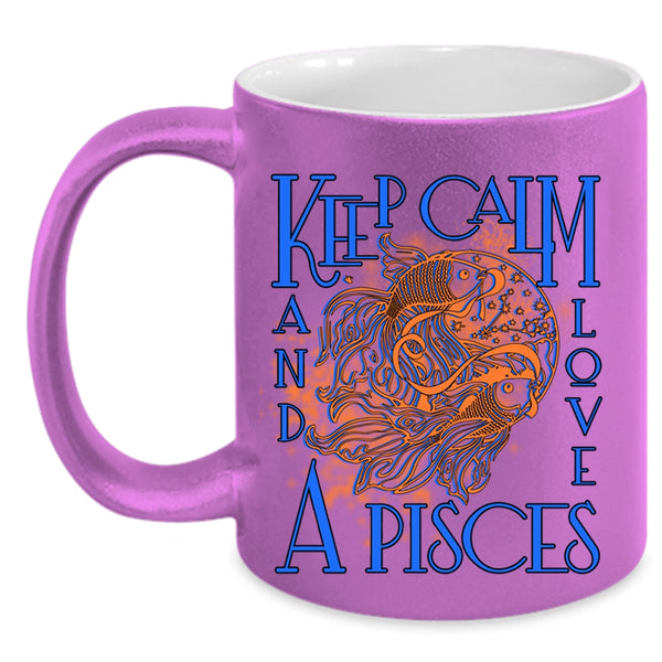 Cute Gift For Pisces Coffee Mug, Keep Calm And Love A Pisces Accent Mug