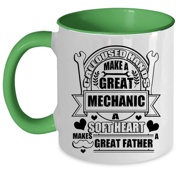 A Soft Hear Makes Great Father Coffee Mug, Calloused Hands Make A Great Mechanic Accent Mug