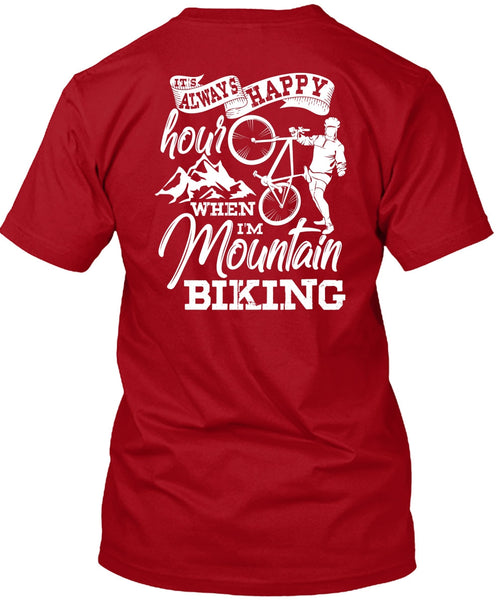 I'm Mountain Biking T Shirt, It's Always Happy Hour T Shirt