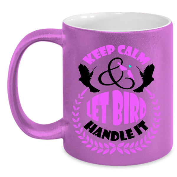 Let Bird Handle It Coffee Mug, Keep Calm Accent Mug
