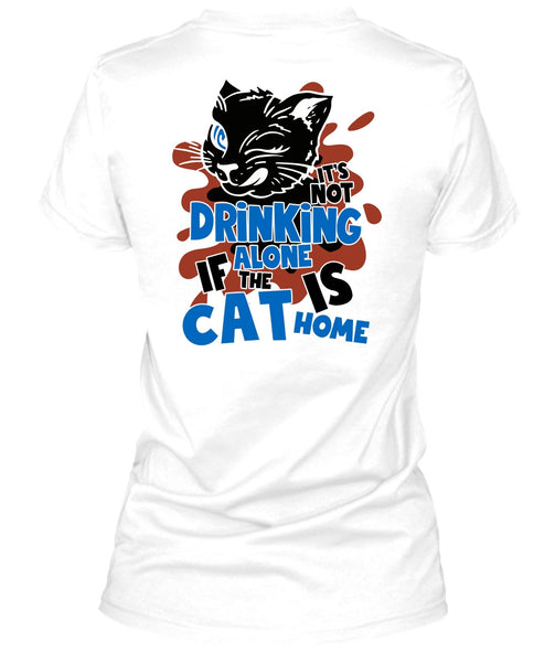It's Not Drinking Alone T Shirt, I Love My Cat T Shirt