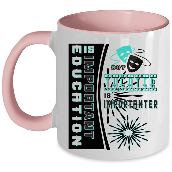 Theater Is Importanter Coffee Mug, Education Is Important Accent Mug