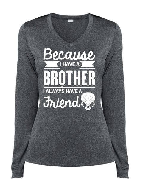 I Have A Brother T Shirt, It's I Always Have A Friend T Shirt, Cool Shirt (Ladies LS Heather V-Neck)