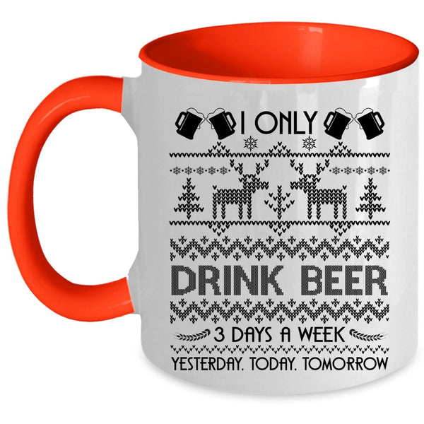 Yesterday Today Tomorrow Coffee Mug, I Only Drink Beer 3 Days A Week Accent Mug