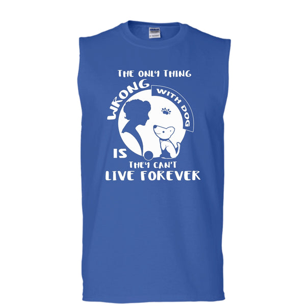 The Only Thing Wrong With Dog Shirt, They Can't Live Forever Shirt (Men's Cotton Sleeveless)