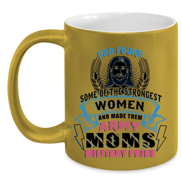 Made Them Army Moms Military Pride Coffee Mug, The Strongest Women Accent Mug