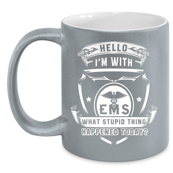 I'm With EMS Coffee Mug, What Stupid Thing Happened Today Coffee Cup