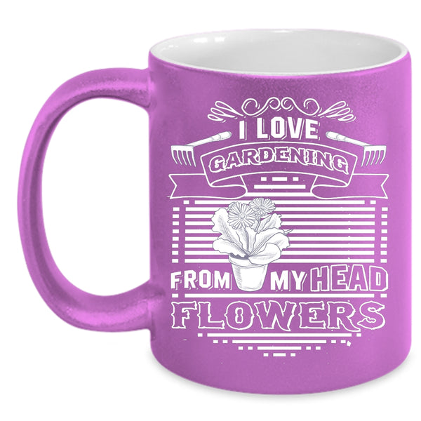 I Love Gardening From My Head Flowers Coffee Mug, Cute Gardener Coffee Cup