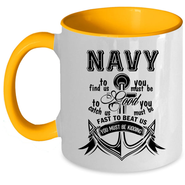 Funny Gift For Sailors Coffee Mug, Navy To Find Us Accent Mug