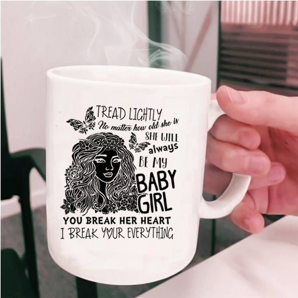 Don't Break her Heart Coffee Mug, She Will Always Be My Baby Girl Cup
