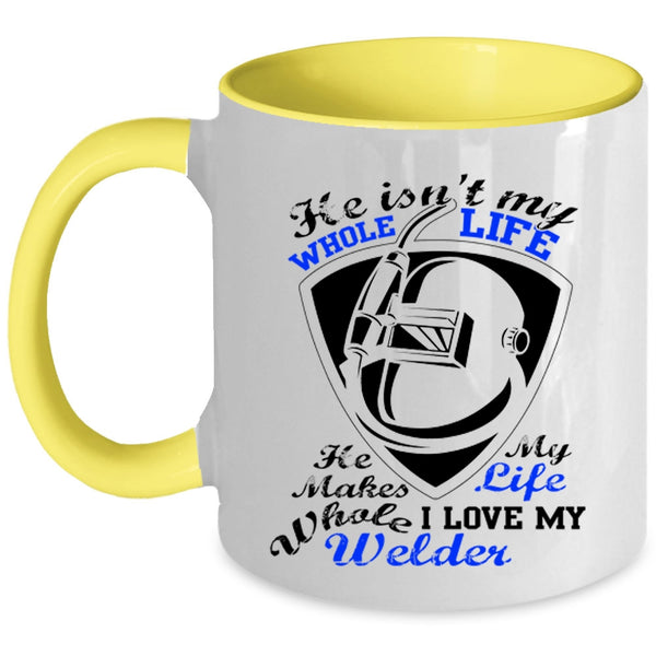 I Love My Welder Coffee Mug, He Isn't My Whole Life Accent Mug