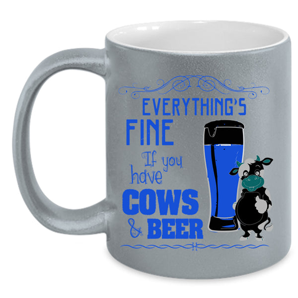 If You Have Cows And Beer Coffee Mug, Everything's Fine Accent Mug