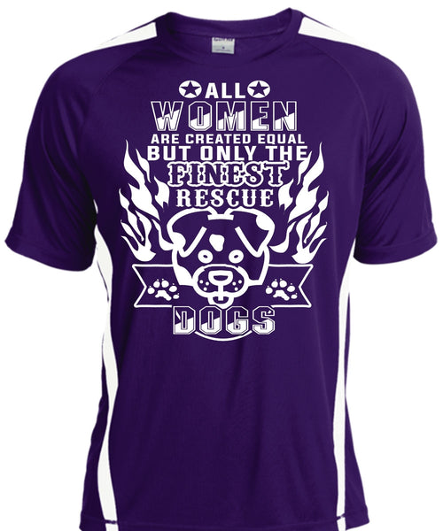 All Women Are Created Equal But Only The Finest Rescue Dogs T Shirt