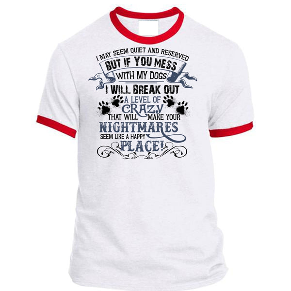 If You Mess With My Dogs I Will Break Out A Level Of Crazy T Shirt, Favorite T Shirt