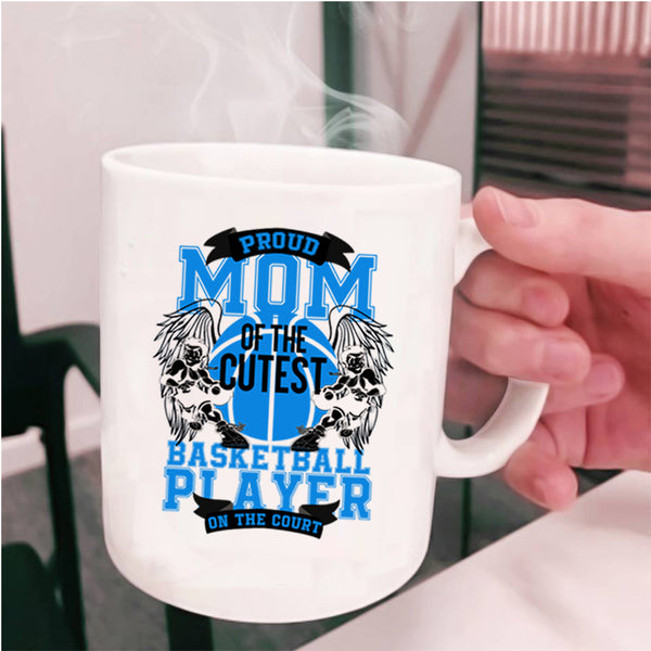 Cute Basketball Player Coffee Mug, Proud Mom Of The Cutest Basketball Player Cup