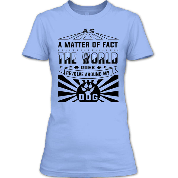As A Matter Of Fact T Shirt, I Love My Dog T Shirt