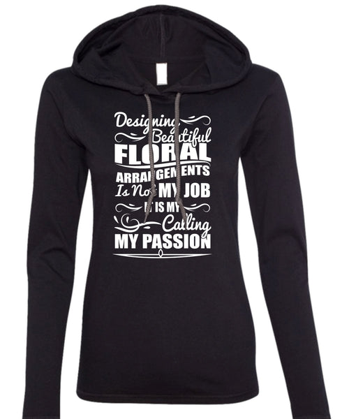Designing Beautiful Floral T Shirt, Calling My Passion T Shirt (Anvil Ladies Ringspun Hooded)