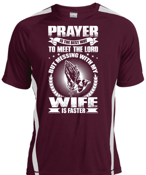 Prayer Is The Best Way T Shirt, Messing With My Wife Is Faster T Shirt, Cool Shirt