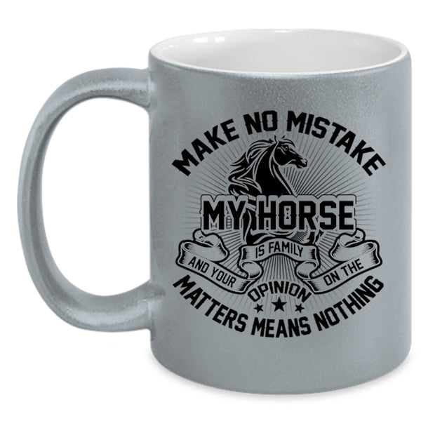 I Love My Horse Coffee Mug, Make No Mistake My Horse Is Family Accent Mug