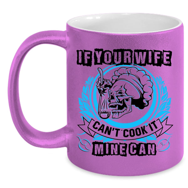 Funny Cooking Coffee Mug, If Your Wife Can't Cook It Mine Can Accent Mug