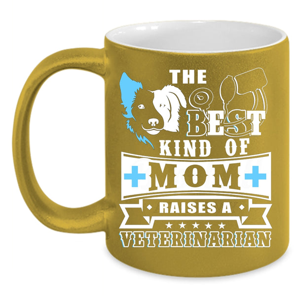 The Best Kind Of Mom Raises A Veterinarian Coffee Mug, Cute Mom Coffee Cup