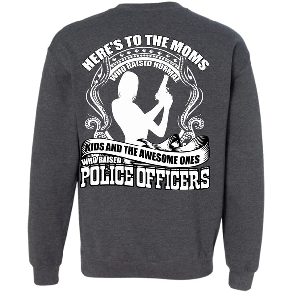 Here's To The Moms T Shirt, I Love Police Sweatshirt
